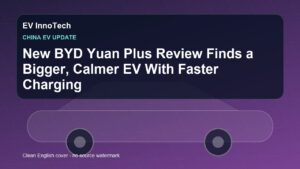 New BYD Yuan Plus Review Finds a Bigger, Calmer EV With Faster Charging